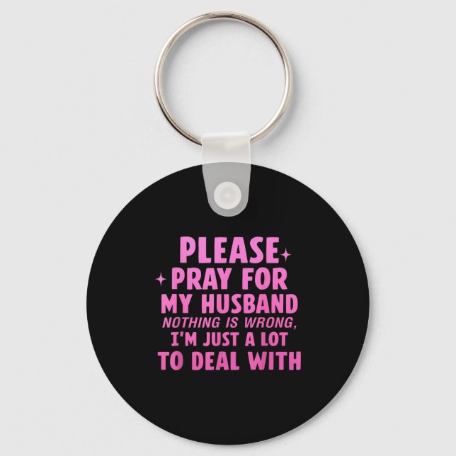 Please pray for my husband nothing wrong Artwork Key Ring (Front)