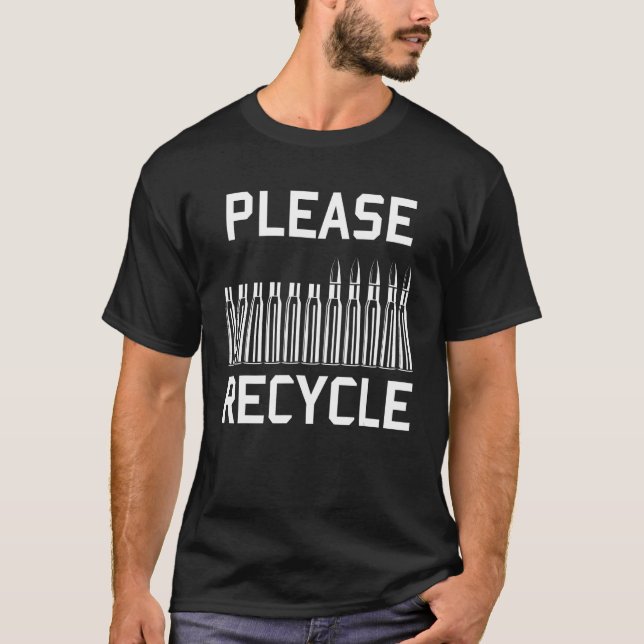 Please Recycle - Reloading, Handloading, Firearms T-Shirt (Front)