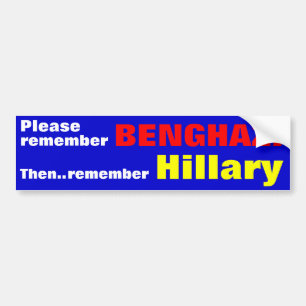Please remember BENGHAZI  Then remember Hillary Bumper Sticker