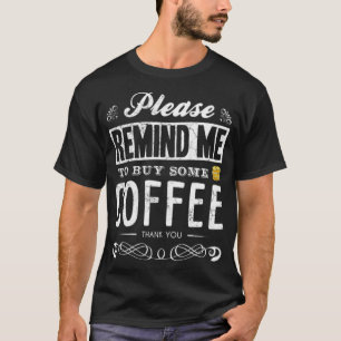 Please Remind Me To Buy Coffee Food barista champi T-Shirt