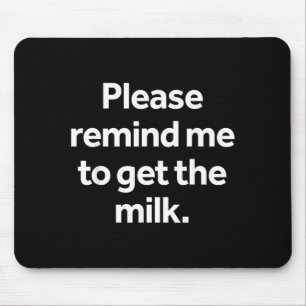 Please Remind Me to Get The Milk Funny Meme Humour Mouse Pad
