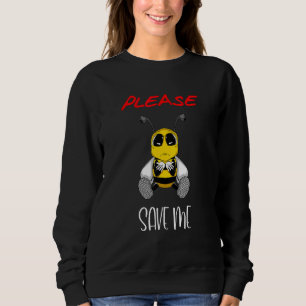 Please Save Me Protect The Worlds Bees Sweatshirt