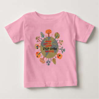 Please Save My Planet. Stop Global Warming Baby T-Shirt