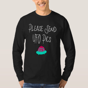 Please Send UFO Pics Alien Astronomer Physics Sci T-Shirt