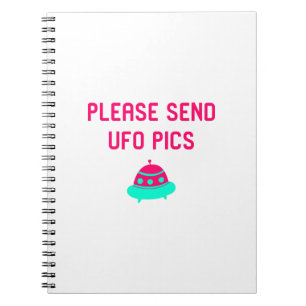 Please Send UFO Pics Funny Alien Space Quote Notebook