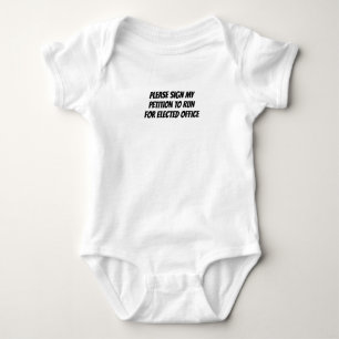 PLEASE SIGN MY PETITION TO RUN FOR ELECTED OFFICE BABY BODYSUIT