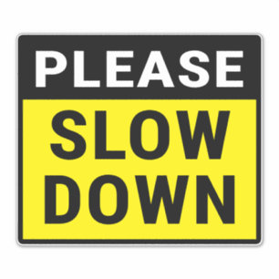 Please Slow Down