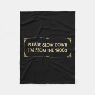 Please Slow Down I'm From The 1900s Funny Quote Vi Fleece Blanket