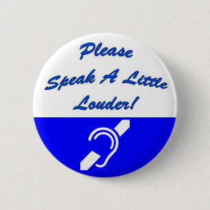 Please Speak A Little Louder! 2 6 Cm Round Badge