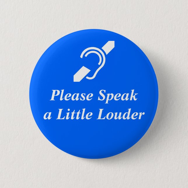 Please Speak A Little Louder 6 Cm Round Badge (Front)