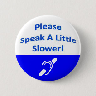 Please Speak A Little Slower 2 6 Cm Round Badge
