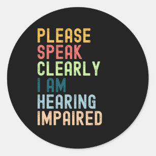 Please Speak Clearly I'm Hearing Impaired Classic Round Sticker