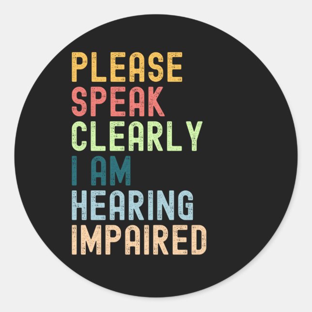 Please Speak Clearly I'm Hearing Impaired Classic Round Sticker (Front)