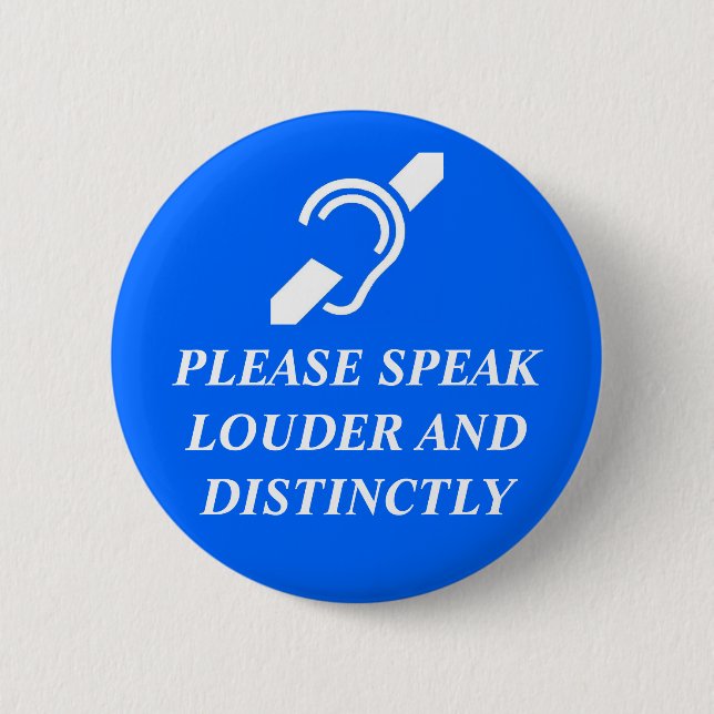 Please Speak Louder and Distinctly 6 Cm Round Badge (Front)