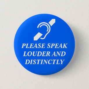 Please Speak Louder and Distinctly 6 Cm Round Badge