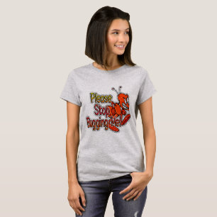 Please Stop Bugging Me T-Shirt