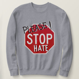Please! Stop Hate Stop Sign Sweatshirt