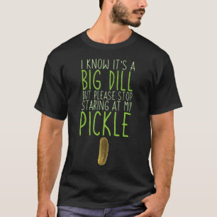 Please Stop Staring At My Pickle Dill Funny Pickle T-Shirt