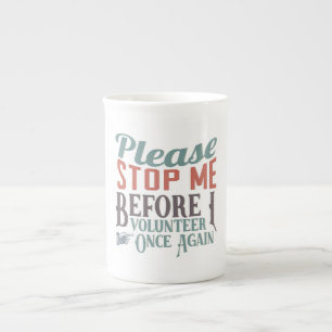 Please Stope Me Funny Volunteer Bone China Mug