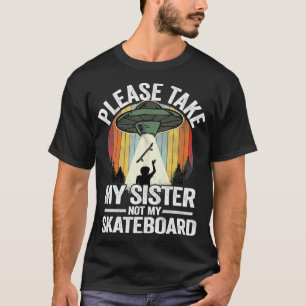 Please Take My Sister Not My Skateboard Boys Skate T-Shirt