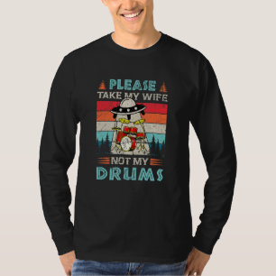 Please Take My Wife Not My Drums Kit Percussion U T-Shirt