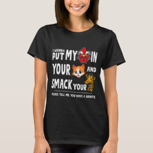 Please Tell Me You Have A Giraffe Funny Quote T-Shirt