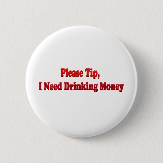 Please Tip, I Need Drinking Money 6 Cm Round Badge (Front)
