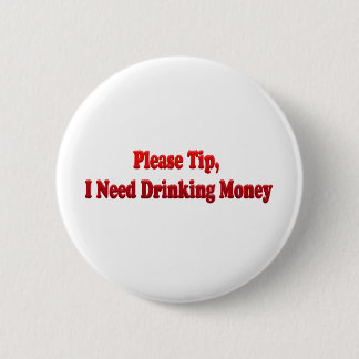 Please Tip, I Need Drinking Money 6 Cm Round Badge