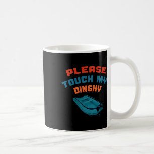 Please Touch My Dinghy Funny Boating Boat Lover Vi Coffee Mug