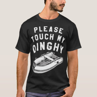 Please Touch My Dinghy T-Shirt