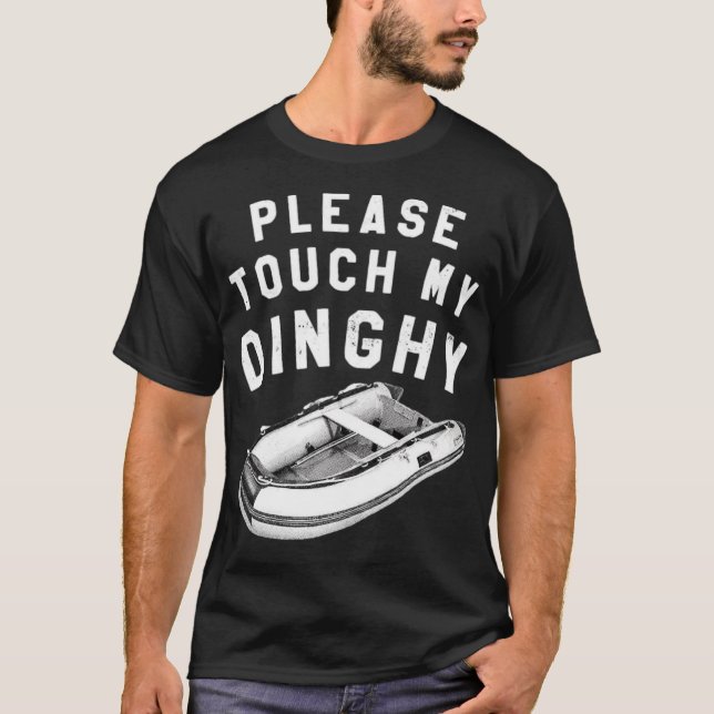 Please Touch My Dinghy T-Shirt (Front)