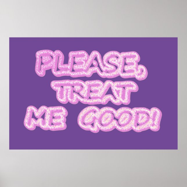 "Please Treat Me Good" Cute Design. Buy Now Poster (Front)