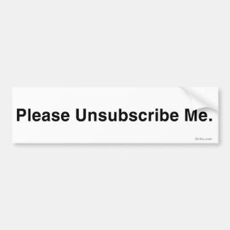 Please Unsubscribe Me (Anti-Spam Bumper Sticker) Bumper Sticker