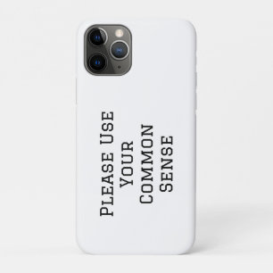 Please Use Your Common Sense iPhone 11 Pro Case