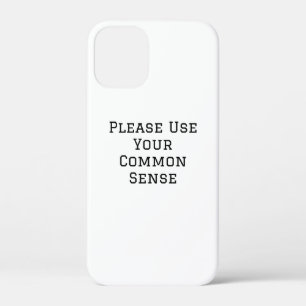 Please Use Your Common Sense iPhone 12 Mini Case