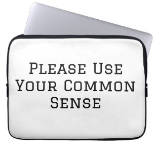 Please Use Your Common Sense Laptop Sleeve