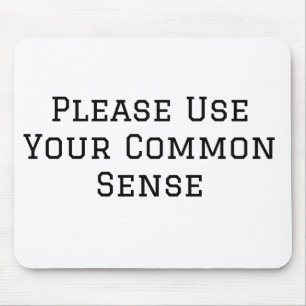 Please Use Your Common Sense Mouse Pad