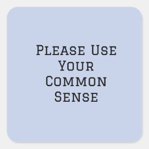 Please Use Your Common Sense Square Sticker
