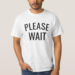 Please wait t-shirt patience's tee