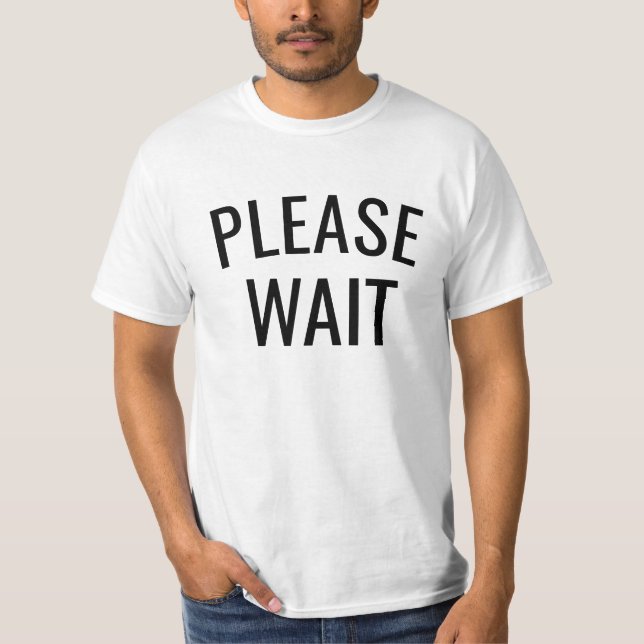 Please wait t-shirt patience's tee (Front)