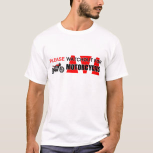 Please watchout watch out for MOTORCYCLES! Safety T-Shirt
