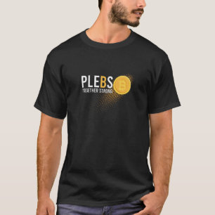 Plebs Together Strong BTC Bitcoin Stack Sats Crypt T-Shirt