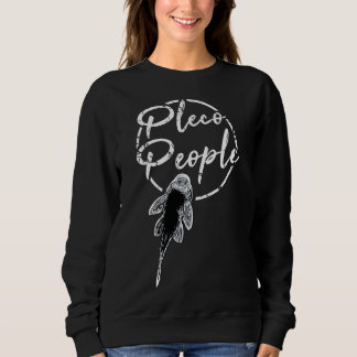 Pleco People Plecostomus Sucker Fish Sweatshirt