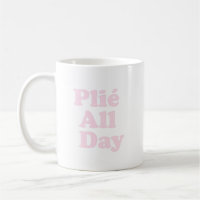 Plie All Day Fun Ballet Dancer Ballerina Saying