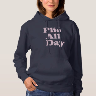 Plie All Day Fun Ballet Dancer Ballerina Saying Hoodie