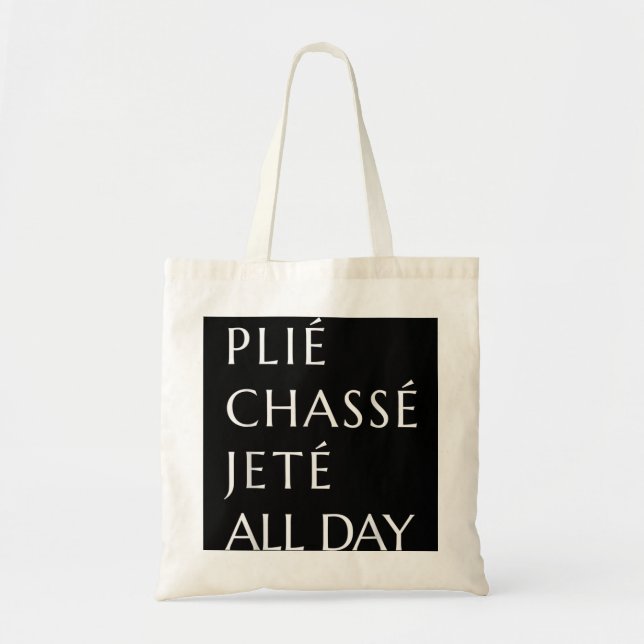 Plie Chasse Jete All Day Ballet Ballerina Dance Ba Tote Bag (Front)