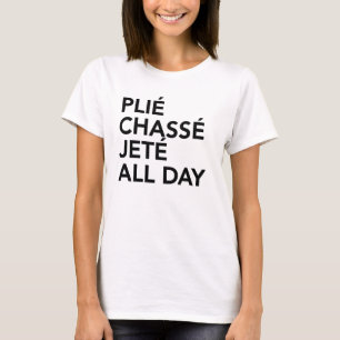 plie chasse jete all day ballet t-shirt