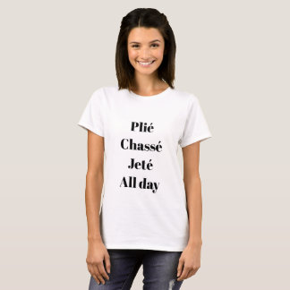 Plié Chassé Jeté All Day Shirt