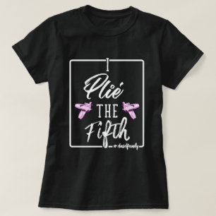 Plie the Fifth T-Shirt