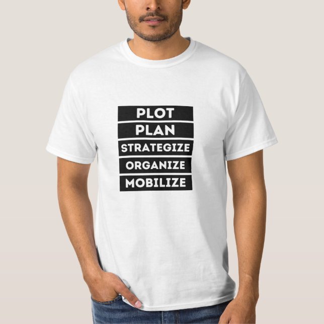 Plot Plan Strategise Organise Mobilise T-Shirt (Front)